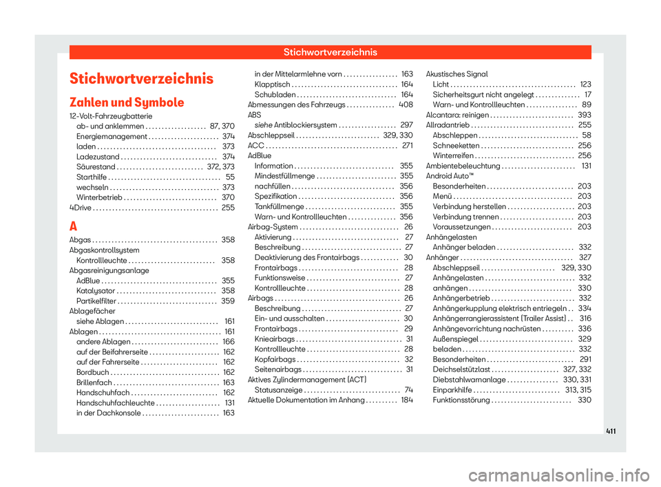 Seat Tarraco 2020  Betriebsanleitung (in German) Stichwortverzeichnis
Stichwortverzeichnis
Z ahl
en und Symbole
12-Volt-Fahrzeugbatterie ab- und anklemmen . . . . . . . . . . . . . . . . . . . 87, 370
Energiemanagement . . . . . . . . . . . . . . . 