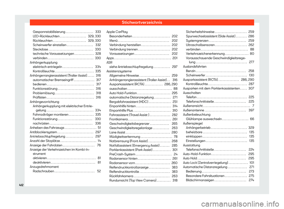 Seat Tarraco 2020  Betriebsanleitung (in German) Stichwortverzeichnis
Gespannstabilisierung . . . . . . . . . . . . . . . . . . . . 333
LED-Rückl eucht
en . . . . . . . . . . . . . . . . . . . 329, 330
Rückleuchten . . . . . . . . . . . . . . . . 