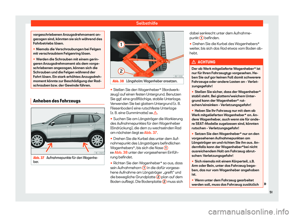 Seat Tarraco 2020  Betriebsanleitung (in German) Selbsthilfe
vorgeschriebenen Anzugsdrehmoment an-
ge
z
ogen sind, könnten sie sich während des
Fahrbetriebs lösen.
