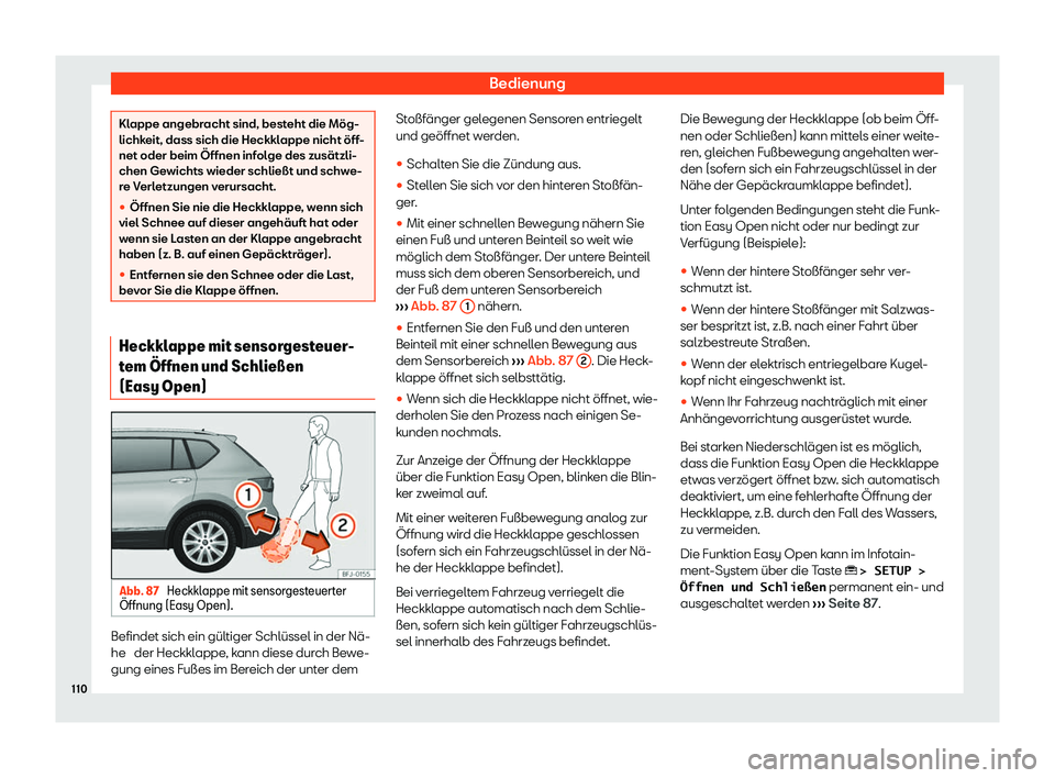 Seat Tarraco 2019  Betriebsanleitung (in German) Bedienung
Klappe angebracht sind, besteht die Mög-
lichkeit, dass sich die Heckklappe nicht öff-
net oder beim Öffnen infolge des zusätzli-
chen Gewichts wieder schließt und schw
e-
r
e Verletzun