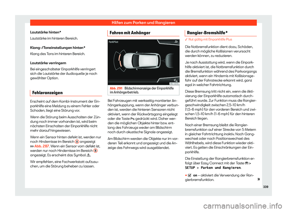 Seat Tarraco 2019  Betriebsanleitung (in German) Hilfen zum Parken und Rangieren
Lautstärke hinten*
L autst
ärke im hint
eren Ber
eich.
Kl ang-/T
oneinstellungen hinten*
Klang des Tons im hinteren Bereich.
Lautstärke verringern
Bei eingeschaltete