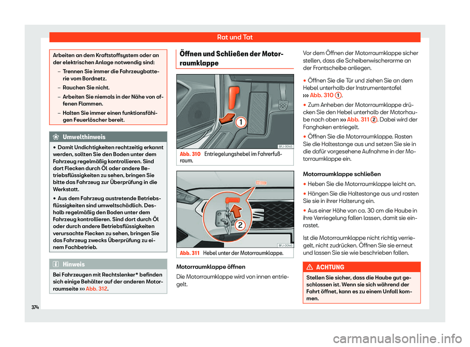 Seat Tarraco 2019  Betriebsanleitung (in German) Rat und Tat
Arbeiten an dem Kraftstoffsystem oder an
der elektrischen Anlage notwendig sind:
�