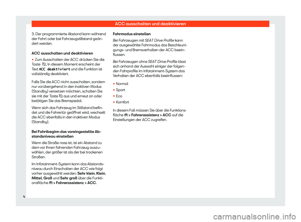 Seat Tarraco 2019  Betriebsanleitung (in German) ACC ausschalten und deaktivieren
3. Der programmierte Abstand kann w