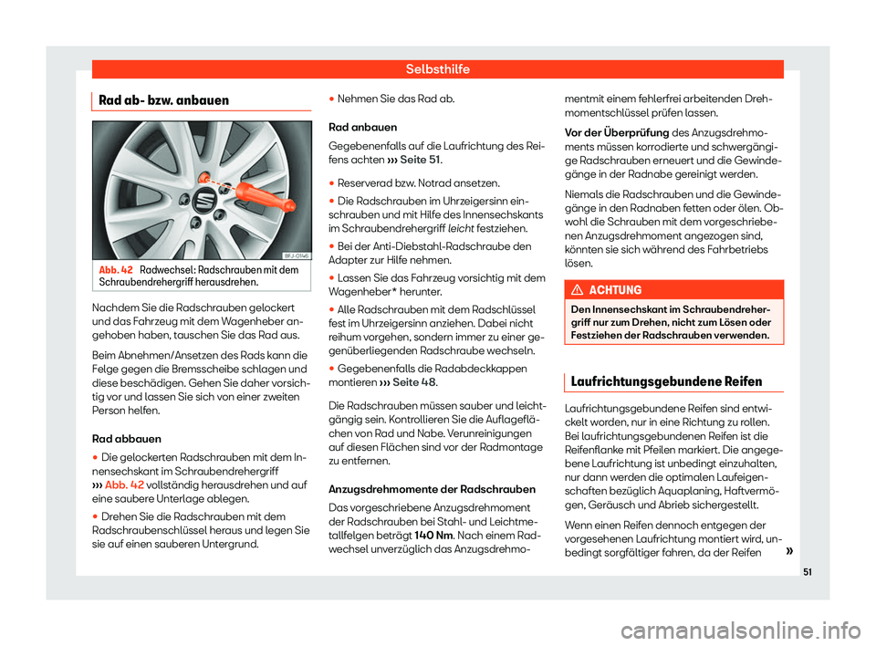 Seat Tarraco 2019  Betriebsanleitung (in German) Selbsthilfe
Rad ab- bzw. anbauen Abb. 42 
Radwechsel: Radschrauben mit dem
Schr aubendr eher
griff her ausdr
ehen. Nachdem Sie die Radschrauben gelockert
und das F
ahrz
eug mit dem W agenheber an-
geh