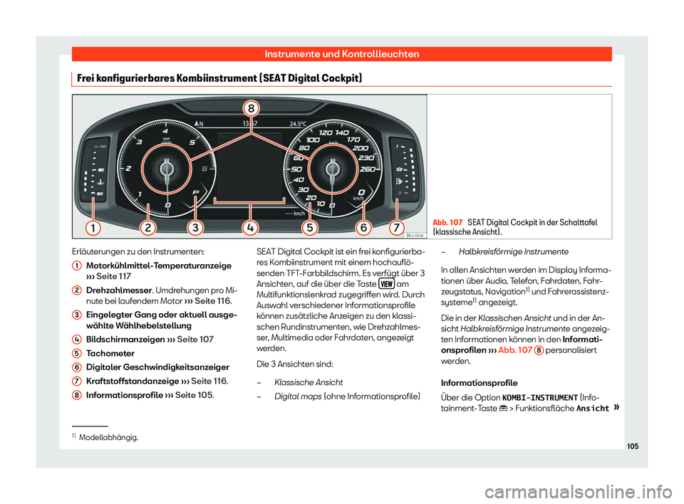 Seat Tarraco 2018  Betriebsanleitung (in German) Instrumente und Kontrollleuchten
Frei konfigurierbares Kombiinstrument (SEAT Digital Cockpit) Abb. 107 
SEAT Digital Cockpit in der Schalttafel
(klassische Ansicht). Erl