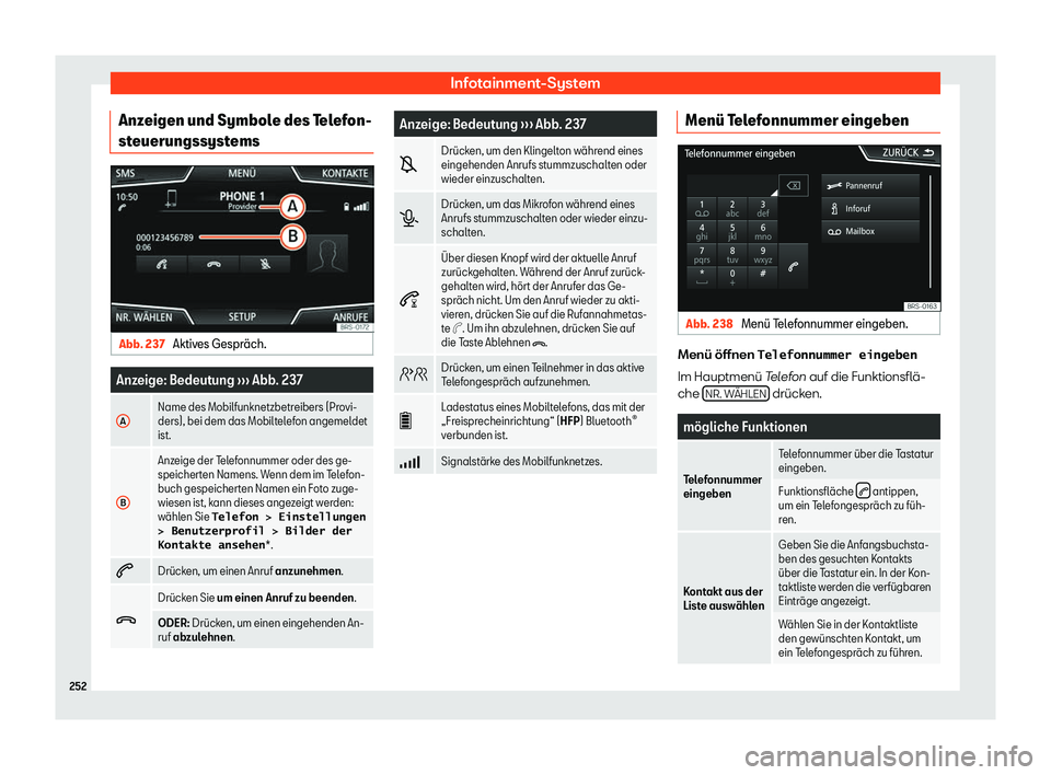 Seat Tarraco 2018  Betriebsanleitung (in German) Infotainment-System
Anzeigen und Symbole des Telefon-
st euerungssyst
emsAbb. 237 
Aktives Gespr