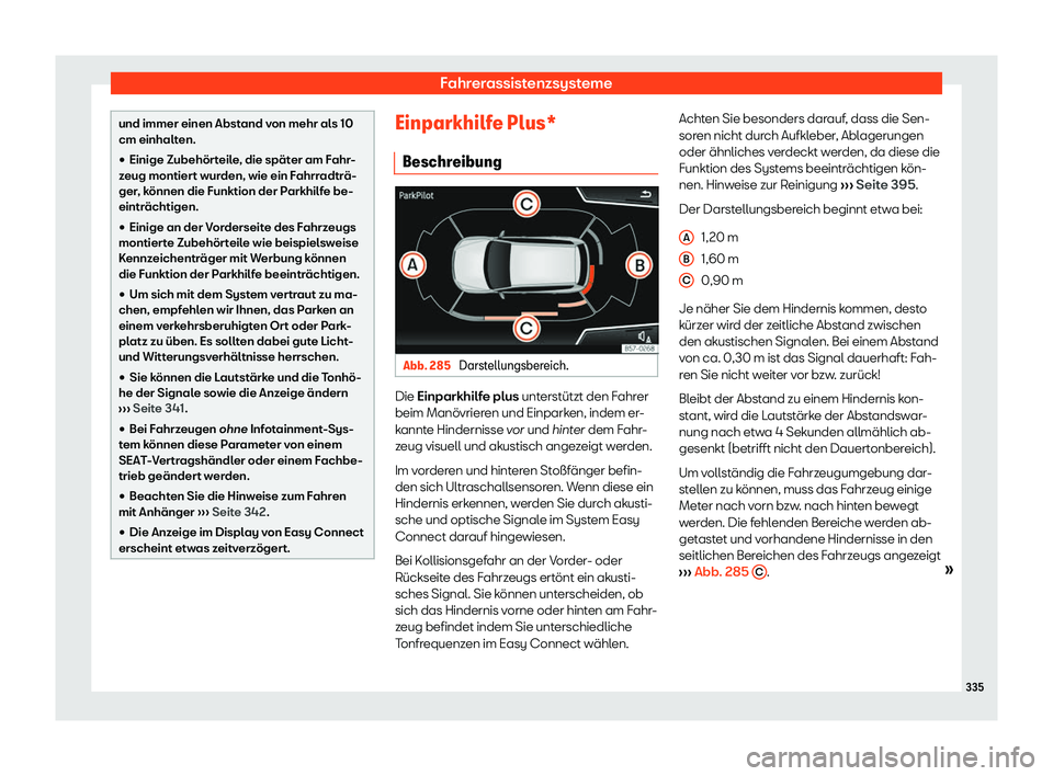 Seat Tarraco 2018  Betriebsanleitung (in German) Fahrerassistenzsysteme
und immer einen Abstand von mehr als 10
cm einhalten.
