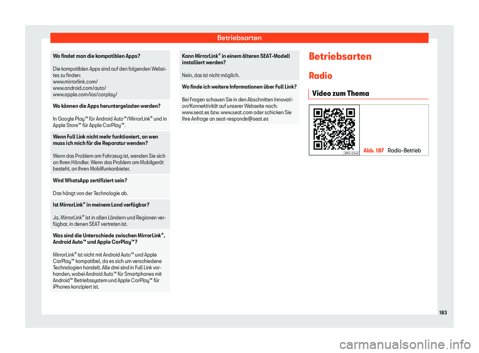 Seat Toledo 2018  Betriebsanleitung (in German) Betriebsarten
Wo findet man die kompatiblen Apps?
 
Die kompatibl
en Apps sind auf den f
olgenden Websi-
tes zu finden:
www.mirrorlink.com/
www.android.com/auto/
www.apple.com/ios/carplay/
Wo k