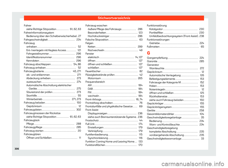 Seat Toledo 2018 Betriebsanleitung (in German) Stichwortverzeichnis
Fahrer siehe Richtige Sitzposition . . . . . . . . . . . 61, 62, 63
F ahr
erinformationssystem
Bedienung Seat Toledo 2018 Betriebsanleitung (in German) Stichwortverzeichnis
Fahrer siehe Richtige Sitzposition . . . . . . . . . . . 61, 62, 63
F ahr
erinformationssystem
Bedienung