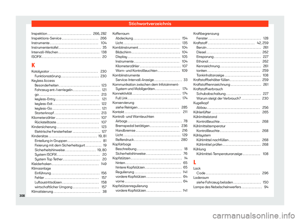 Seat Toledo 2018  Betriebsanleitung (in German) Stichwortverzeichnis
Inspektion . . . . . . . . . . . . . . . . . . . . . . . . . . . . . . 266, 282
Inspektions-Service . . . . . . . . . . . . . . . . . . . . . . . . . 266
Instrument e . . . . . . 