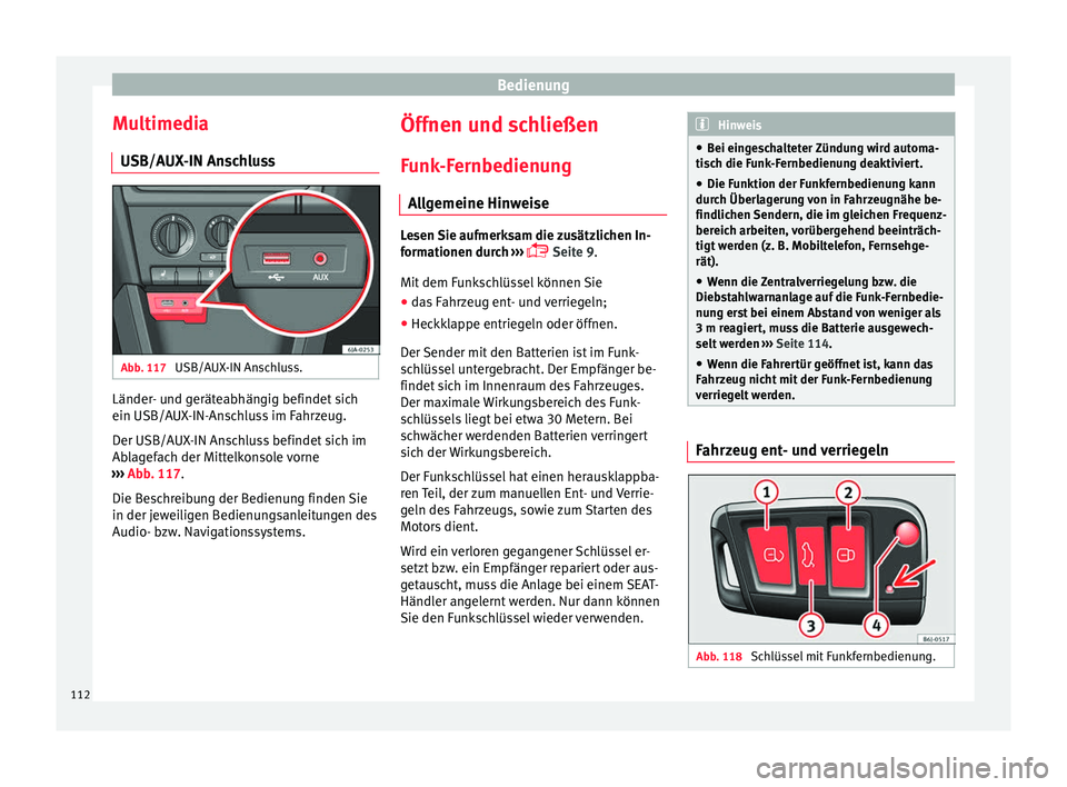 Seat Toledo 2017 Betriebsanleitung (in German) Bedienung
Multimedia USB/A UX
-IN An
schlussAbb. 117
USB/AUX-IN Anschluss. Länder- und geräteabhängig befindet sich
ein USB/A
UX
-IN-An
schluss im Fahrzeug.
Der USB/AUX-IN Anschluss befindet sich Seat Toledo 2017 Betriebsanleitung (in German) Bedienung
Multimedia USB/A UX
-IN An
schlussAbb. 117
USB/AUX-IN Anschluss. Länder- und geräteabhängig befindet sich
ein USB/A
UX
-IN-An
schluss im Fahrzeug.
Der USB/AUX-IN Anschluss befindet sich