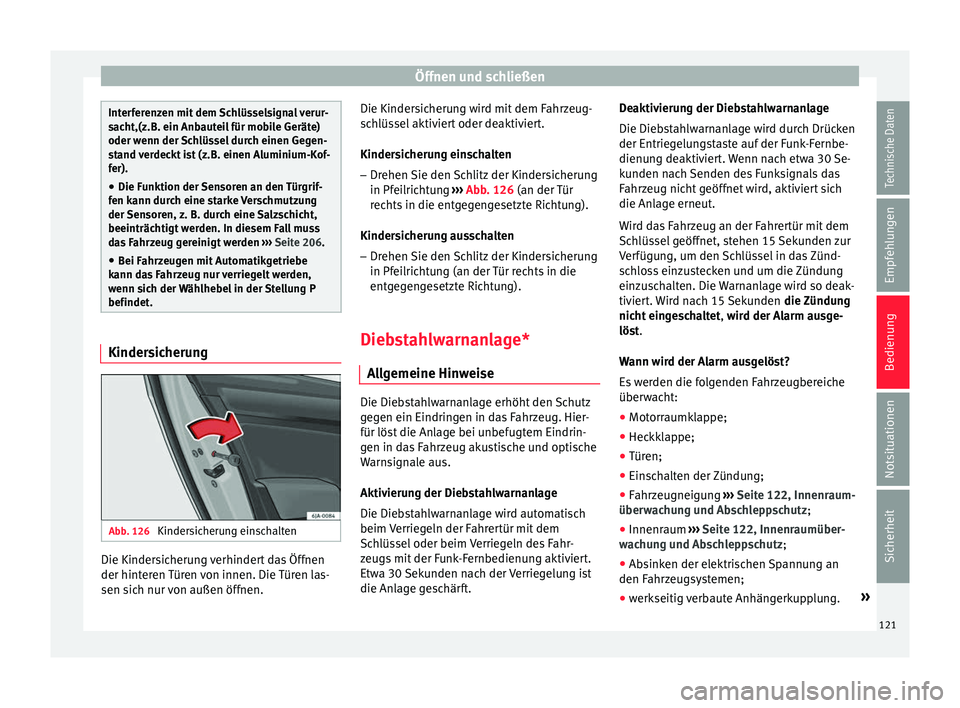 Seat Toledo 2017 Betriebsanleitung (in German) Öffnen und schließen
Interferenzen mit dem Schlüsselsignal verur-
sac
ht,(z.B. ein Anb
auteil für mobile Geräte)
oder wenn der Schlüssel durch einen Gegen-
stand verdeckt ist (z.B. einen Alumini Seat Toledo 2017 Betriebsanleitung (in German) Öffnen und schließen
Interferenzen mit dem Schlüsselsignal verur-
sac
ht,(z.B. ein Anb
auteil für mobile Geräte)
oder wenn der Schlüssel durch einen Gegen-
stand verdeckt ist (z.B. einen Alumini