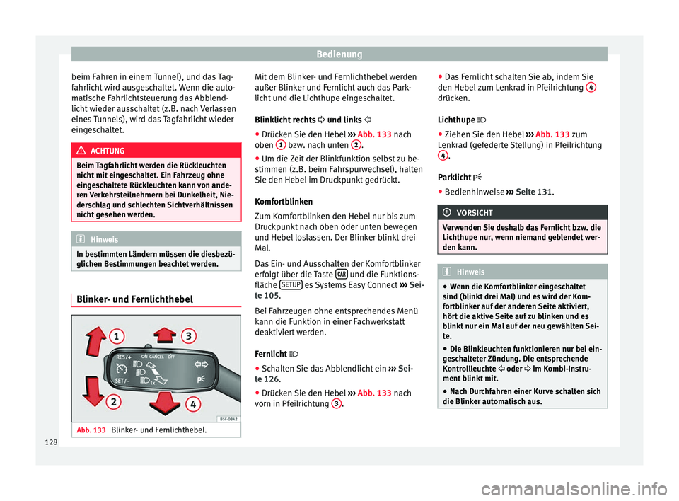 Seat Toledo 2017 Betriebsanleitung (in German) Bedienung
beim Fahren in einem Tunnel), und das Tag-
f ahrlic
ht
wird ausgeschaltet. Wenn die auto-
matische Fahrlichtsteuerung das Abblend-
licht wieder ausschaltet (z.B. nach Verlassen
eines Tunnel Seat Toledo 2017 Betriebsanleitung (in German) Bedienung
beim Fahren in einem Tunnel), und das Tag-
f ahrlic
ht
wird ausgeschaltet. Wenn die auto-
matische Fahrlichtsteuerung das Abblend-
licht wieder ausschaltet (z.B. nach Verlassen
eines Tunnel