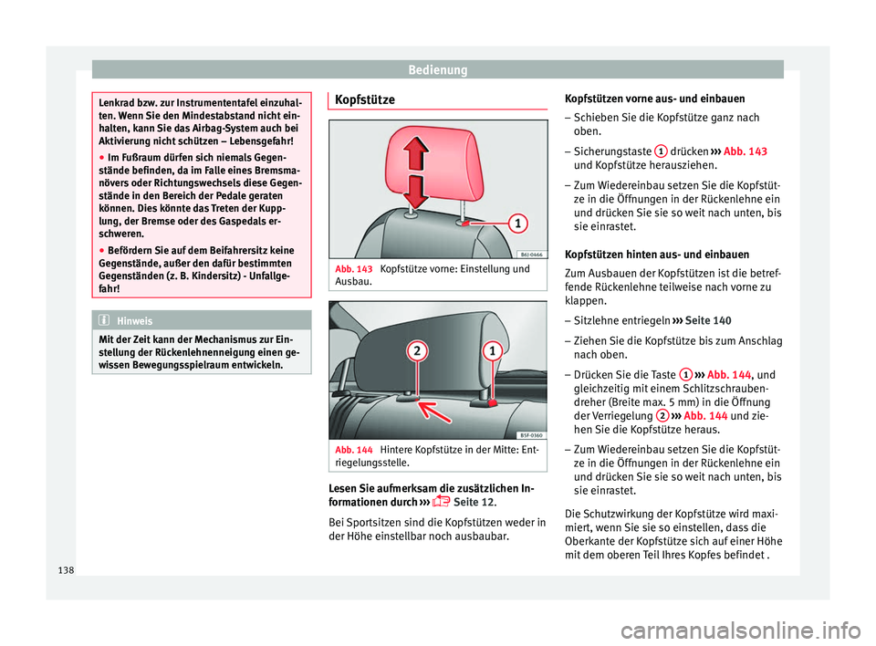 Seat Toledo 2017 Betriebsanleitung (in German) Bedienung
Lenkrad bzw. zur Instrumententafel einzuhal-
ten.
W
enn Sie den Mindestabstand nicht ein-
halten, kann Sie das Airbag-System auch bei
Aktivierung nicht schützen – Lebensgefahr!
● Im Fu Seat Toledo 2017 Betriebsanleitung (in German) Bedienung
Lenkrad bzw. zur Instrumententafel einzuhal-
ten.
W
enn Sie den Mindestabstand nicht ein-
halten, kann Sie das Airbag-System auch bei
Aktivierung nicht schützen – Lebensgefahr!
● Im Fu