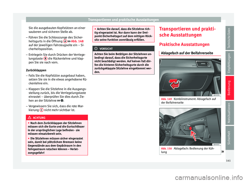 Seat Toledo 2017 Betriebsanleitung (in German) Transportieren und praktische Ausstattungen
Sie die ausgebauten Kopfstützen an einer
s auber
en u
nd sicheren Stelle ab.
– Führen Sie die Schlosszunge des Sicher-
heitsgurts in die Öff
nung A
Seat Toledo 2017 Betriebsanleitung (in German) Transportieren und praktische Ausstattungen
Sie die ausgebauten Kopfstützen an einer
s auber
en u
nd sicheren Stelle ab.
– Führen Sie die Schlosszunge des Sicher-
heitsgurts in die Öff
nung A