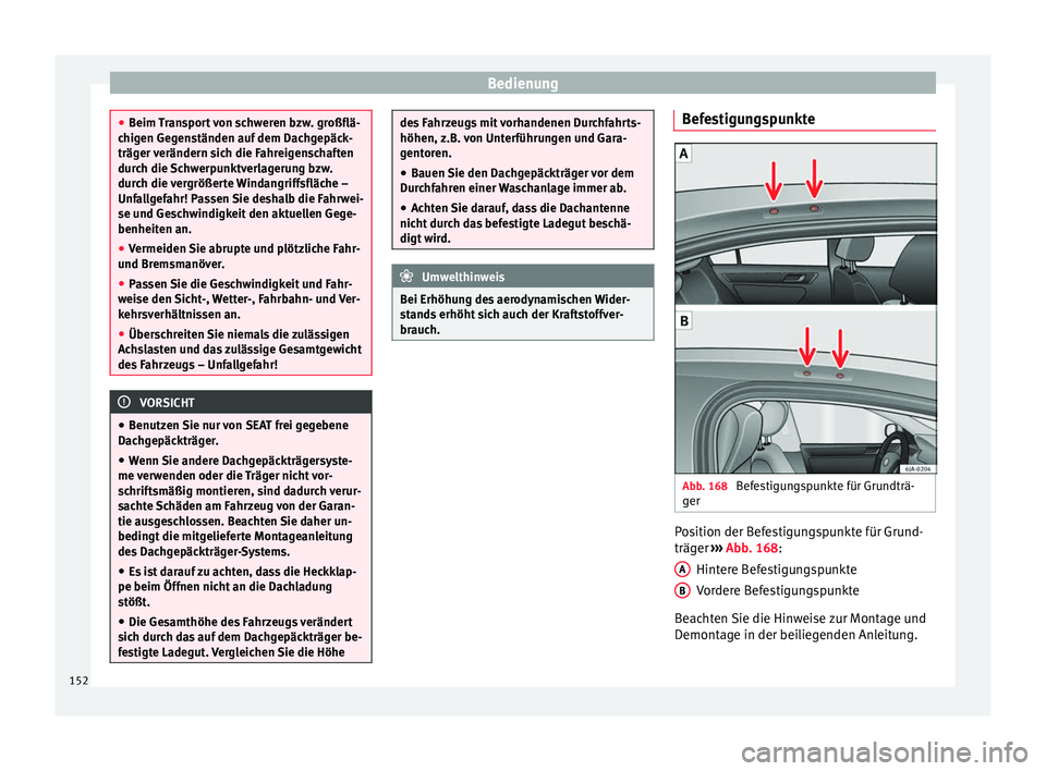 Seat Toledo 2017 Betriebsanleitung (in German) Bedienung
●
Beim T
ransport von schweren bzw. großflä-
chigen Gegenständen auf dem Dachgepäck-
träger verändern sich die Fahreigenschaften
durch die Schwerpunktverlagerung bzw.
durch die verg Seat Toledo 2017 Betriebsanleitung (in German) Bedienung
●
Beim T
ransport von schweren bzw. großflä-
chigen Gegenständen auf dem Dachgepäck-
träger verändern sich die Fahreigenschaften
durch die Schwerpunktverlagerung bzw.
durch die verg