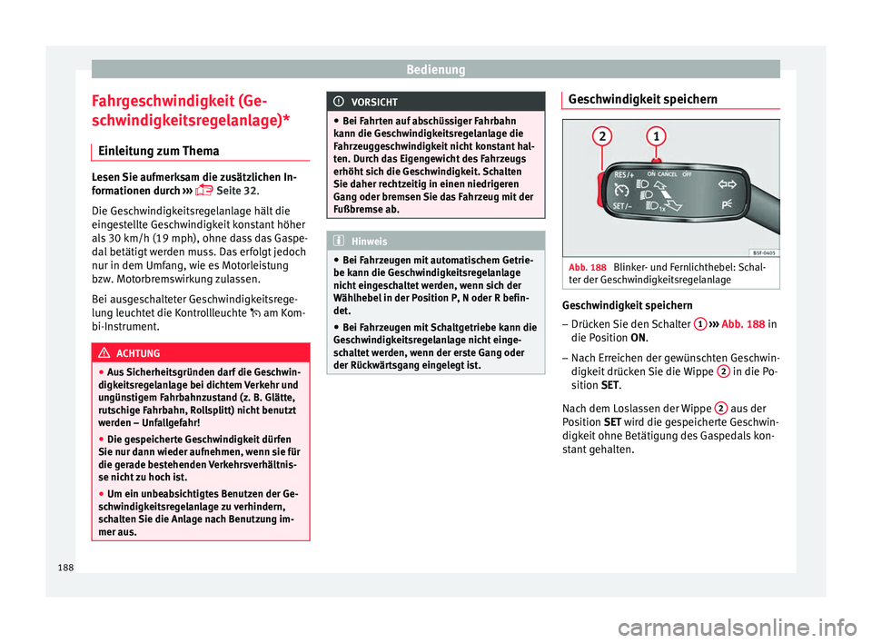 Seat Toledo 2017 Betriebsanleitung (in German) Bedienung
Fahrgeschwindigkeit (Ge-
s c
h
windigkeitsregelanlage)*
Einleitung zum Thema Lesen Sie aufmerksam die zusätzlichen In-
form
ationen dur
ch ›››
Seite 32.
Die Geschwindigkeitsrege Seat Toledo 2017 Betriebsanleitung (in German) Bedienung
Fahrgeschwindigkeit (Ge-
s c
h
windigkeitsregelanlage)*
Einleitung zum Thema Lesen Sie aufmerksam die zusätzlichen In-
form
ationen dur
ch ›››
Seite 32.
Die Geschwindigkeitsrege