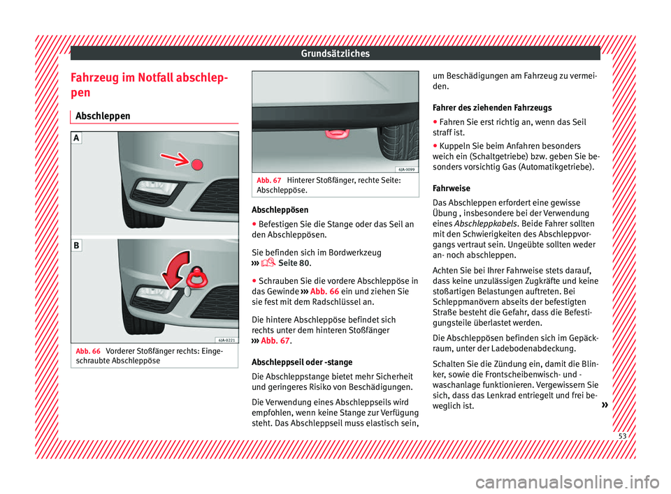 Seat Toledo 2017  Betriebsanleitung (in German) Grundsätzliches
Fahrzeug im Notfall abschlep-
pen Ab s
c
hleppen Abb. 66 
Vorderer Stoßfänger rechts: Einge-
s c
hr

aubte Abschleppöse Abb. 67 
Hinterer Stoßfänger, rechte Seite:
Abs c

hleppö