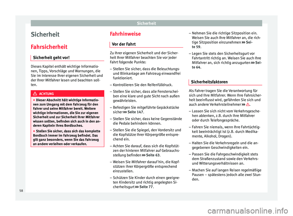 Seat Toledo 2017  Betriebsanleitung (in German) Sicherheit
Sicherheit
F ahr
s
icherheit
Sicherheit geht vor! Dieses Kapitel enthält wichtige Informatio-
nen, Tip
p

s, Vorschläge und Warnungen, die
Sie im Interesse Ihrer eigenen Sicherheit und
de