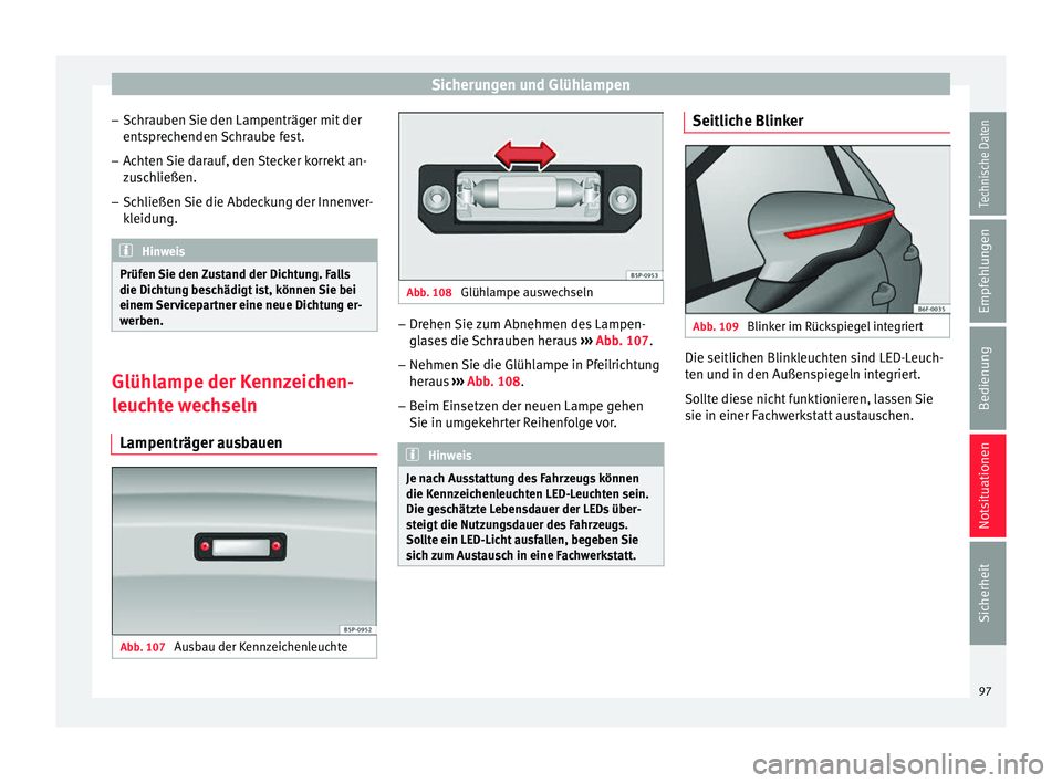 Seat Toledo 2017 Betriebsanleitung (in German) Sicherungen und Glühlampen
– Sc hr
auben
Sie den Lampenträger mit der
entsprechenden Schraube fest.
– Achten Sie darauf, den Stecker korrekt an-
zus
chließen.
– Schließen Sie die Abdeckung Seat Toledo 2017 Betriebsanleitung (in German) Sicherungen und Glühlampen
– Sc hr
auben
Sie den Lampenträger mit der
entsprechenden Schraube fest.
– Achten Sie darauf, den Stecker korrekt an-
zus
chließen.
– Schließen Sie die Abdeckung