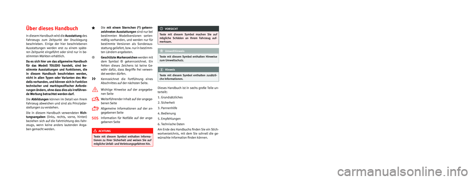 Seat Toledo 2016  Betriebsanleitung (in German) Die SEAT S.A. arbeitet ständig an der Weiterentwicklung aller Typen und Modelle. Bitte haben Sie Verständnis dafür, dass jederzeit 
Änderungen des Lieferumfangs in Form, Ausstattung und Technik m�