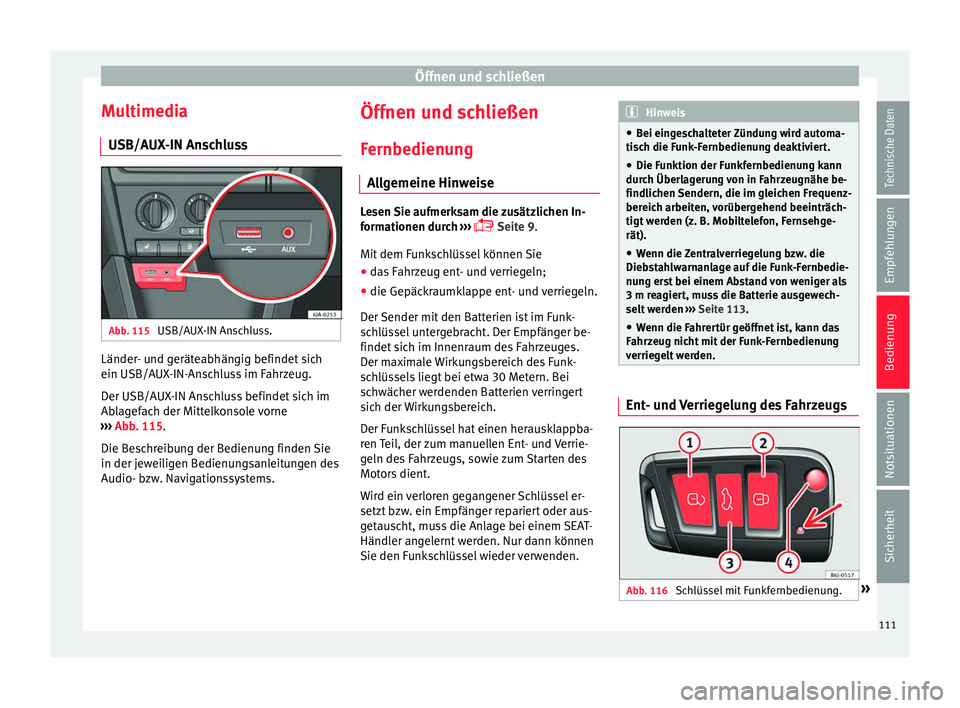 Seat Toledo 2016 Betriebsanleitung (in German) Öffnen und schließen
Multimedia USB/A UX
-IN An
schlussAbb. 115
USB/AUX-IN Anschluss. Länder- und geräteabhängig befindet sich
ein USB/A
UX
-IN-An
schluss im Fahrzeug.
Der USB/AUX-IN Anschluss Seat Toledo 2016 Betriebsanleitung (in German) Öffnen und schließen
Multimedia USB/A UX
-IN An
schlussAbb. 115
USB/AUX-IN Anschluss. Länder- und geräteabhängig befindet sich
ein USB/A
UX
-IN-An
schluss im Fahrzeug.
Der USB/AUX-IN Anschluss