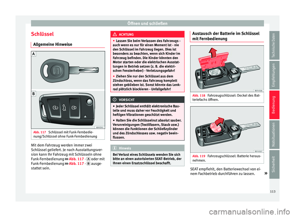 Seat Toledo 2016 Betriebsanleitung (in German) Öffnen und schließen
Schlüssel A l
l
gemeine Hinweise Abb. 117
Schlüssel mit Funk-Fernbedie-
nu n
g/Sc
hlüssel ohne Funk-Fernbedienung Mit dem Fahrzeug werden immer zwei
Sc
h
lüs
sel geliefer Seat Toledo 2016 Betriebsanleitung (in German) Öffnen und schließen
Schlüssel A l
l
gemeine Hinweise Abb. 117
Schlüssel mit Funk-Fernbedie-
nu n
g/Sc
hlüssel ohne Funk-Fernbedienung Mit dem Fahrzeug werden immer zwei
Sc
h
lüs
sel geliefer