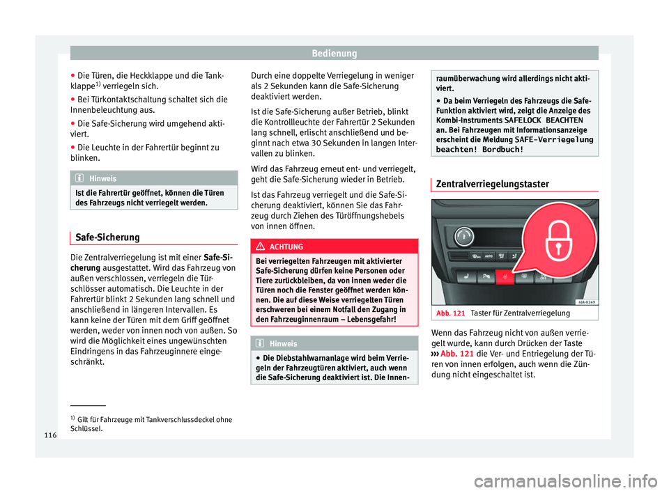 Seat Toledo 2016 Betriebsanleitung (in German) Bedienung
● Die T
ür
en, die Heckklappe und die Tank-
klappe 1)
verriegeln sich.
● Bei Türkontaktschaltung schaltet sich die
Innenbeleucht
ung aus.
● Die Safe-Sicherung wird umgehend akti-
Seat Toledo 2016 Betriebsanleitung (in German) Bedienung
● Die T
ür
en, die Heckklappe und die Tank-
klappe 1)
verriegeln sich.
● Bei Türkontaktschaltung schaltet sich die
Innenbeleucht
ung aus.
● Die Safe-Sicherung wird umgehend akti-