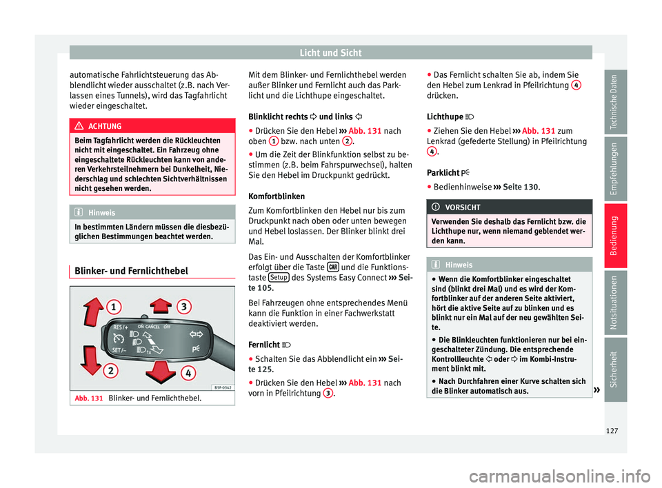Seat Toledo 2016 Betriebsanleitung (in German) Licht und Sicht
automatische Fahrlichtsteuerung das Ab-
b l
endlic
ht wieder ausschaltet (z.B. nach Ver-
lassen eines Tunnels), wird das Tagfahrlicht
wieder eingeschaltet. ACHTUNG
Beim Tagfahrlicht we Seat Toledo 2016 Betriebsanleitung (in German) Licht und Sicht
automatische Fahrlichtsteuerung das Ab-
b l
endlic
ht wieder ausschaltet (z.B. nach Ver-
lassen eines Tunnels), wird das Tagfahrlicht
wieder eingeschaltet. ACHTUNG
Beim Tagfahrlicht we
