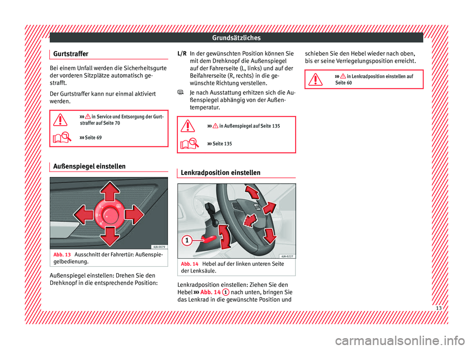 Seat Toledo 2016 Betriebsanleitung (in German) Grundsätzliches
Gurtstraffer Bei einem Unfall werden die Sicherheitsgurte
der v
or
deren Sitzplätze automatisch ge-
strafft.
Der Gurtstraffer kann nur einmal aktiviert
werden.
››› in Serv Seat Toledo 2016 Betriebsanleitung (in German) Grundsätzliches
Gurtstraffer Bei einem Unfall werden die Sicherheitsgurte
der v
or
deren Sitzplätze automatisch ge-
strafft.
Der Gurtstraffer kann nur einmal aktiviert
werden.
››› in Serv