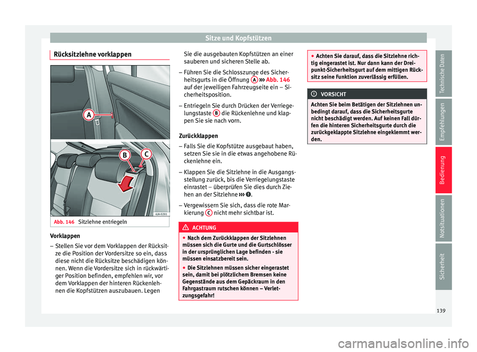 Seat Toledo 2016 Betriebsanleitung (in German) Sitze und Kopfstützen
Rücksitzlehne vorklappen Abb. 146
Sitzlehne entriegeln Vorklappen
– Stellen Sie vor dem Vorklappen der Rücksit-
ze die P
o
sition der Vordersitze so ein, dass
diese nicht d Seat Toledo 2016 Betriebsanleitung (in German) Sitze und Kopfstützen
Rücksitzlehne vorklappen Abb. 146
Sitzlehne entriegeln Vorklappen
– Stellen Sie vor dem Vorklappen der Rücksit-
ze die P
o
sition der Vordersitze so ein, dass
diese nicht d