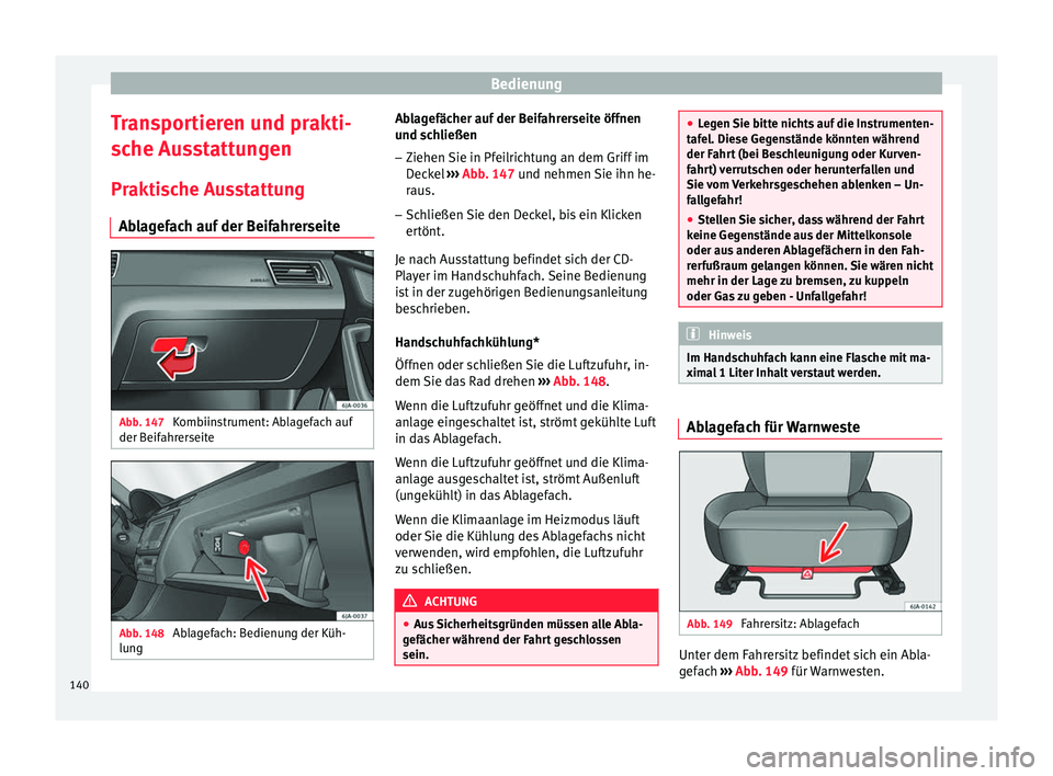 Seat Toledo 2016 Betriebsanleitung (in German) Bedienung
Transportieren und prakti-
s c
he Au
sstattungen
Praktische Ausstattung Ablagefach auf der Beifahrerseite Abb. 147
Kombiinstrument: Ablagefach auf
der B eif
ahr
erseite Abb. 148
Ablagefac Seat Toledo 2016 Betriebsanleitung (in German) Bedienung
Transportieren und prakti-
s c
he Au
sstattungen
Praktische Ausstattung Ablagefach auf der Beifahrerseite Abb. 147
Kombiinstrument: Ablagefach auf
der B eif
ahr
erseite Abb. 148
Ablagefac