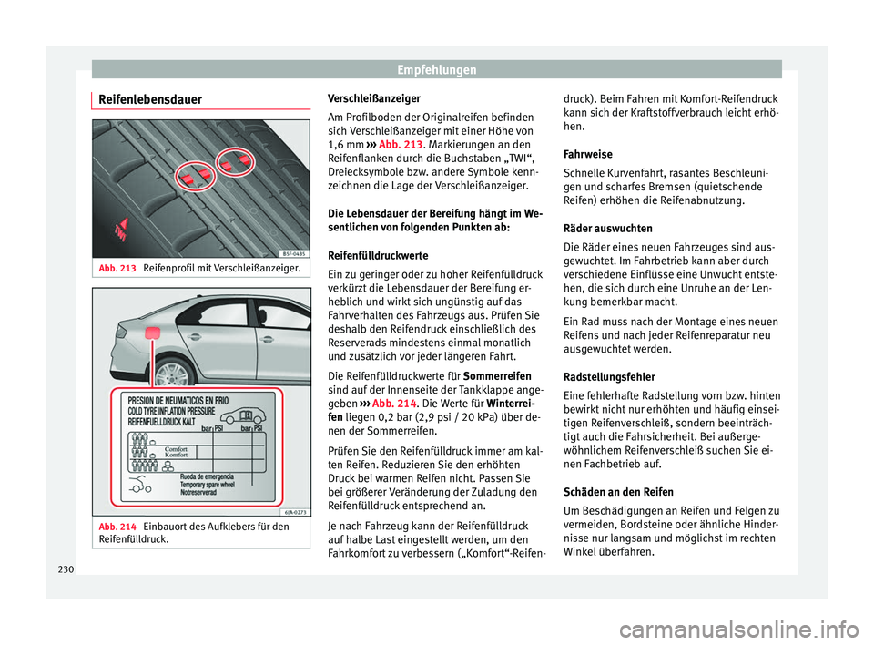 Seat Toledo 2016 Betriebsanleitung (in German) Empfehlungen
Reifenlebensdauer Abb. 213
Reifenprofil mit Verschleißanzeiger. Abb. 214
Einbauort des Aufklebers für den
R eif
enfül
ldruck. Verschleißanzeiger
Am Pr
ofil
boden der Originalreifen Seat Toledo 2016 Betriebsanleitung (in German) Empfehlungen
Reifenlebensdauer Abb. 213
Reifenprofil mit Verschleißanzeiger. Abb. 214
Einbauort des Aufklebers für den
R eif
enfül
ldruck. Verschleißanzeiger
Am Pr
ofil
boden der Originalreifen