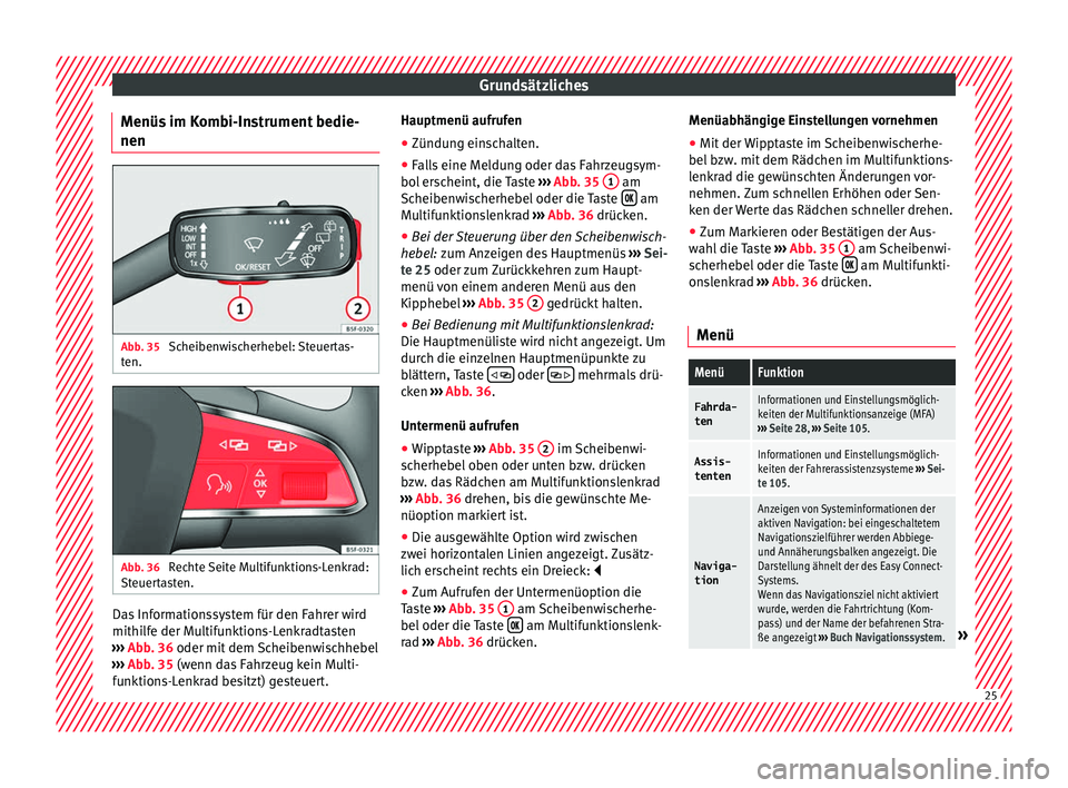 Seat Toledo 2016 Betriebsanleitung (in German) Grundsätzliches
Menüs im Kombi-Instrument bedie-
nen Abb. 35
Scheibenwischerhebel: Steuertas-
t en. Abb. 36
Rechte Seite Multifunktions-Lenkrad:
St euer
t
asten. Das Informationssystem für den Fa Seat Toledo 2016 Betriebsanleitung (in German) Grundsätzliches
Menüs im Kombi-Instrument bedie-
nen Abb. 35
Scheibenwischerhebel: Steuertas-
t en. Abb. 36
Rechte Seite Multifunktions-Lenkrad:
St euer
t
asten. Das Informationssystem für den Fa