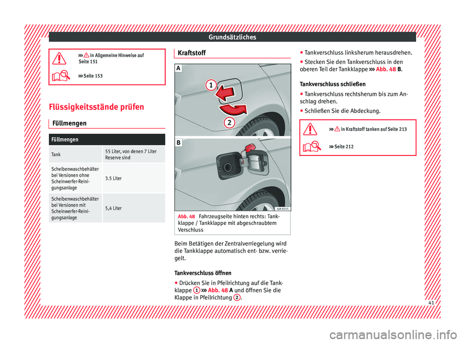 Seat Toledo 2016 Betriebsanleitung (in German) Grundsätzliches
››› in Allgemeine Hinweise auf
Seite 151
››› Seite 153 Flüssigkeitsstände prüfen
Fül lmen
g
en
Füllmengen
Tank55 Liter, von denen 7 Liter
Reserve sind
Scheib Seat Toledo 2016 Betriebsanleitung (in German) Grundsätzliches
››› in Allgemeine Hinweise auf
Seite 151
››› Seite 153 Flüssigkeitsstände prüfen
Fül lmen
g
en
Füllmengen
Tank55 Liter, von denen 7 Liter
Reserve sind
Scheib