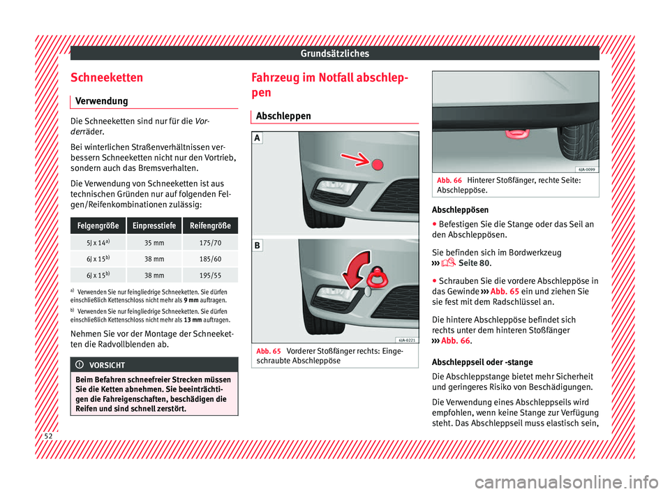 Seat Toledo 2016 Betriebsanleitung (in German) Grundsätzliches
Schneeketten V er
w
endung Die Schneeketten sind nur für die
Vor-
der
räder.
Bei winterlichen Straßenverhältnissen ver-
bessern Schneeketten nicht nur den Vortrieb,
sondern auch Seat Toledo 2016 Betriebsanleitung (in German) Grundsätzliches
Schneeketten V er
w
endung Die Schneeketten sind nur für die
Vor-
der
räder.
Bei winterlichen Straßenverhältnissen ver-
bessern Schneeketten nicht nur den Vortrieb,
sondern auch