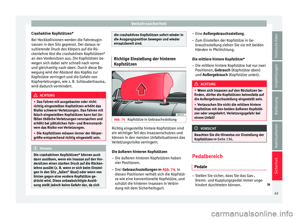 Seat Toledo 2016 Betriebsanleitung (in German) Verkehrssicherheit
Crashaktive Kopfstützen*
B ei Hec
kk
ollisionen werden die Fahrzeugin-
sassen in den Sitz gepresst. Der daraus re-
sultierende Druck des Körpers auf die Rü-
ckenlehne löst die c Seat Toledo 2016 Betriebsanleitung (in German) Verkehrssicherheit
Crashaktive Kopfstützen*
B ei Hec
kk
ollisionen werden die Fahrzeugin-
sassen in den Sitz gepresst. Der daraus re-
sultierende Druck des Körpers auf die Rü-
ckenlehne löst die c