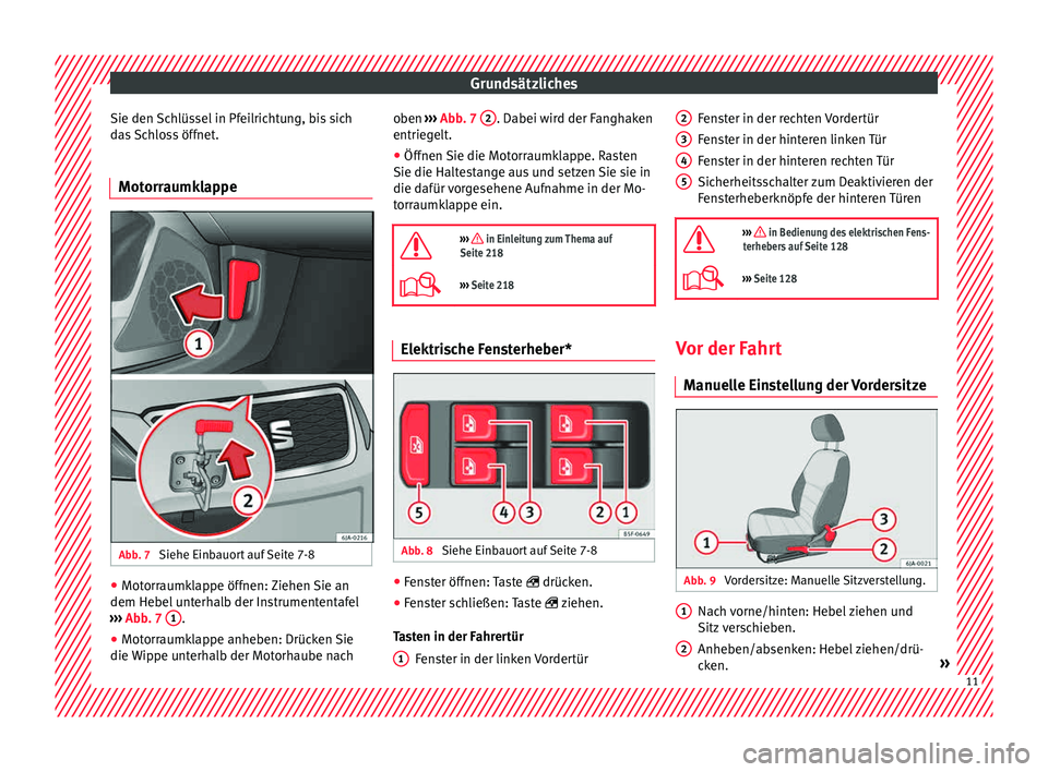 Seat Toledo 2015  Betriebsanleitung (in German) Grundsätzliches
Sie den Schlüssel in Pfeilrichtung, bis sich
d a
s
 Schloss öffnet.
Motorraumklappe Abb. 7 
Siehe Einbauort auf Seite 7-8 ●
Motorraumklappe öffnen: Ziehen Sie an
dem He bel
 u

n