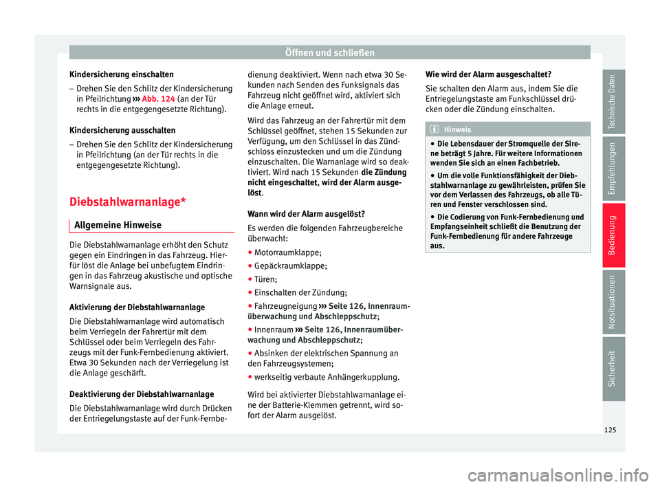 Seat Toledo 2015  Betriebsanleitung (in German) Öffnen und schließen
Kindersicherung einschalten
– Drehen Sie den Schlitz der Kindersicherung
in Pf ei
lric
htung ››› Abb. 124 (an der Tür
rechts in die entgegengesetzte Richtung).
Kindersi
