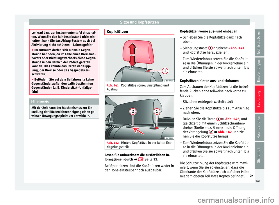 Seat Toledo 2015 Betriebsanleitung (in German) Sitze und Kopfstützen
Lenkrad bzw. zur Instrumententafel einzuhal-
ten.
W
enn Sie den Mindestabstand nicht ein-
halten, kann Sie das Airbag-System auch bei
Aktivierung nicht schützen – Lebensgefa Seat Toledo 2015 Betriebsanleitung (in German) Sitze und Kopfstützen
Lenkrad bzw. zur Instrumententafel einzuhal-
ten.
W
enn Sie den Mindestabstand nicht ein-
halten, kann Sie das Airbag-System auch bei
Aktivierung nicht schützen – Lebensgefa