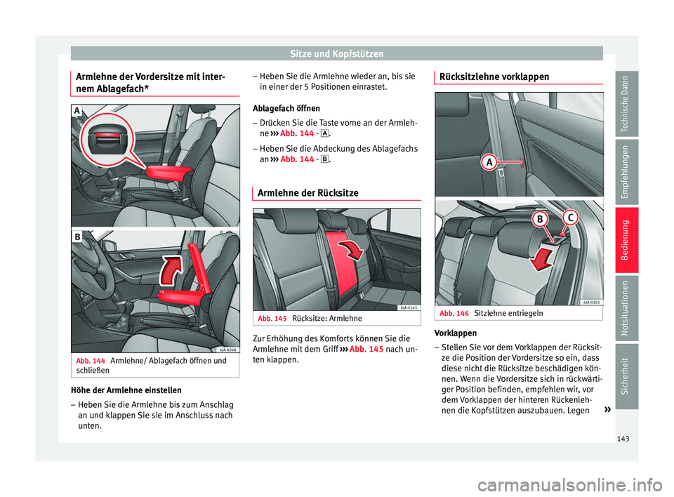 Seat Toledo 2015 Betriebsanleitung (in German) Sitze und Kopfstützen
Armlehne der Vordersitze mit inter-
nem Ab l
ag
efach*Abb. 144
Armlehne/ Ablagefach öffnen und
s c
h
ließen Höhe der Armlehne einstellen
– Heben Sie die Armlehne bis zum Seat Toledo 2015 Betriebsanleitung (in German) Sitze und Kopfstützen
Armlehne der Vordersitze mit inter-
nem Ab l
ag
efach*Abb. 144
Armlehne/ Ablagefach öffnen und
s c
h
ließen Höhe der Armlehne einstellen
– Heben Sie die Armlehne bis zum