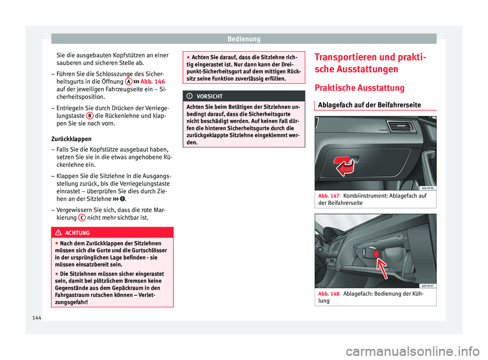 Seat Toledo 2015 Betriebsanleitung (in German) Bedienung
Sie die ausgebauten Kopfstützen an einer
s auber
en u
nd sicheren Stelle ab.
– Führen Sie die Schlosszunge des Sicher-
heitsgurts in die Öff
nung A
› ››
Abb
. 146
auf
der jew Seat Toledo 2015 Betriebsanleitung (in German) Bedienung
Sie die ausgebauten Kopfstützen an einer
s auber
en u
nd sicheren Stelle ab.
– Führen Sie die Schlosszunge des Sicher-
heitsgurts in die Öff
nung A
› ››
Abb
. 146
auf
der jew