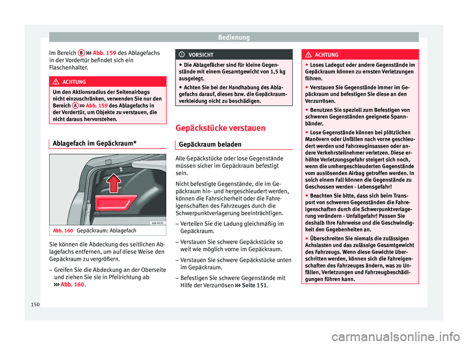 Seat Toledo 2015 Betriebsanleitung (in German) Bedienung
Im Bereich B
› ››
Abb
. 159 des Ablagefachs
in der
Vordertür befindet sich ein
Flaschenhalter. ACHTUNG
Um den Aktionsradius der Seitenairbags
nicht ein
zuschränken, verwenden Seat Toledo 2015 Betriebsanleitung (in German) Bedienung
Im Bereich B
› ››
Abb
. 159 des Ablagefachs
in der
Vordertür befindet sich ein
Flaschenhalter. ACHTUNG
Um den Aktionsradius der Seitenairbags
nicht ein
zuschränken, verwenden