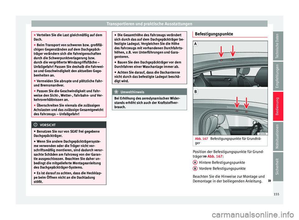 Seat Toledo 2015 Betriebsanleitung (in German) Transportieren und praktische Ausstattungen
●
Ver t
eilen Sie die Last gleichmäßig auf dem
Dach.
● Beim Transport von schweren bzw. großflä-
chigen Ge
genständen auf dem Dachgepäck-
träger Seat Toledo 2015 Betriebsanleitung (in German) Transportieren und praktische Ausstattungen
●
Ver t
eilen Sie die Last gleichmäßig auf dem
Dach.
● Beim Transport von schweren bzw. großflä-
chigen Ge
genständen auf dem Dachgepäck-
träger