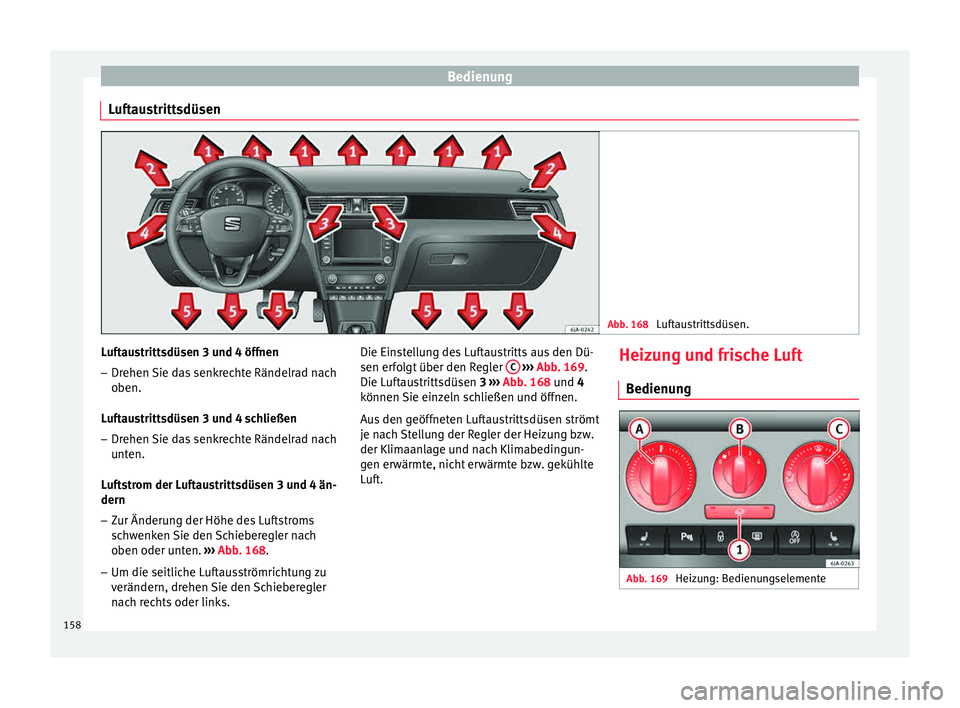 Seat Toledo 2015 Betriebsanleitung (in German) Bedienung
Luftaustrittsdüsen Abb. 168
Luftaustrittsdüsen. Luftaustrittsdüsen 3 und 4 öffnen
– Drehen Sie das senkrechte Rändelrad nach
oben.
L uf
taustrittsdüsen 3 und 4 schließen
– Drehen Seat Toledo 2015 Betriebsanleitung (in German) Bedienung
Luftaustrittsdüsen Abb. 168
Luftaustrittsdüsen. Luftaustrittsdüsen 3 und 4 öffnen
– Drehen Sie das senkrechte Rändelrad nach
oben.
L uf
taustrittsdüsen 3 und 4 schließen
– Drehen