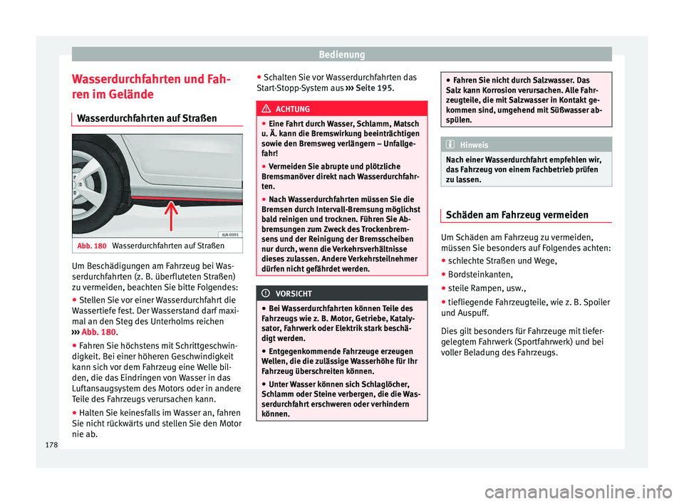 Seat Toledo 2015 Betriebsanleitung (in German) Bedienung
Wasserdurchfahrten und Fah-
r en im Gelände
W a
sserdurchfahrten auf Straßen Abb. 180
Wasserdurchfahrten auf Straßen Um Beschädigungen am Fahrzeug bei Was-
ser
dur
c
hfahrten (z. B. ü Seat Toledo 2015 Betriebsanleitung (in German) Bedienung
Wasserdurchfahrten und Fah-
r en im Gelände
W a
sserdurchfahrten auf Straßen Abb. 180
Wasserdurchfahrten auf Straßen Um Beschädigungen am Fahrzeug bei Was-
ser
dur
c
hfahrten (z. B. ü