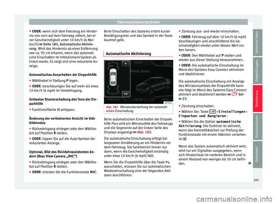 Seat Toledo 2015 Betriebsanleitung (in German) Fahrerassistenzsysteme
● ODER: w enn s
ic
h dem Fahrzeug ein Hinder-
nis von vorn auf dem Fahrweg nähert, bei ei-
ner Geschwindigkeit unter 10 km/h (6 Mei-
len/h) ››› Seite 183, Automatische Seat Toledo 2015 Betriebsanleitung (in German) Fahrerassistenzsysteme
● ODER: w enn s
ic
h dem Fahrzeug ein Hinder-
nis von vorn auf dem Fahrweg nähert, bei ei-
ner Geschwindigkeit unter 10 km/h (6 Mei-
len/h) ››› Seite 183, Automatische