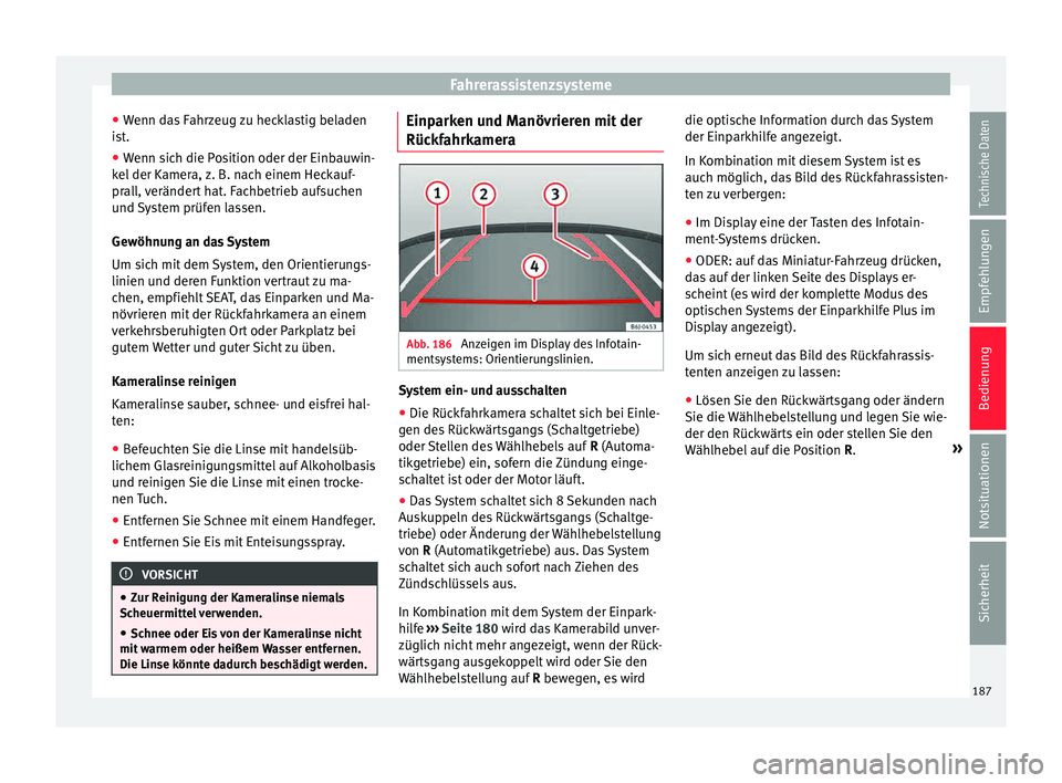 Seat Toledo 2015 Betriebsanleitung (in German) Fahrerassistenzsysteme
● Wenn d
a
s Fahrzeug zu hecklastig beladen
ist.
● Wenn sich die Position oder der Einbauwin-
kel der K
amera, z. B. nach einem Heckauf-
prall, verändert hat. Fachbetrieb Seat Toledo 2015 Betriebsanleitung (in German) Fahrerassistenzsysteme
● Wenn d
a
s Fahrzeug zu hecklastig beladen
ist.
● Wenn sich die Position oder der Einbauwin-
kel der K
amera, z. B. nach einem Heckauf-
prall, verändert hat. Fachbetrieb