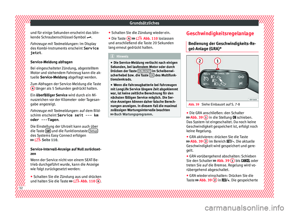 Seat Toledo 2015 Betriebsanleitung (in German) Grundsätzliches
und für einige Sekunden erscheint das blin-
k ende
Sc
hraubenschlüssel-Symbol .
Fahrzeuge mit Textmeldungen : im Display
des Kombi-Instruments erscheint Service
jetzt .
Service Seat Toledo 2015 Betriebsanleitung (in German) Grundsätzliches
und für einige Sekunden erscheint das blin-
k ende
Sc
hraubenschlüssel-Symbol .
Fahrzeuge mit Textmeldungen : im Display
des Kombi-Instruments erscheint Service
jetzt .
Service