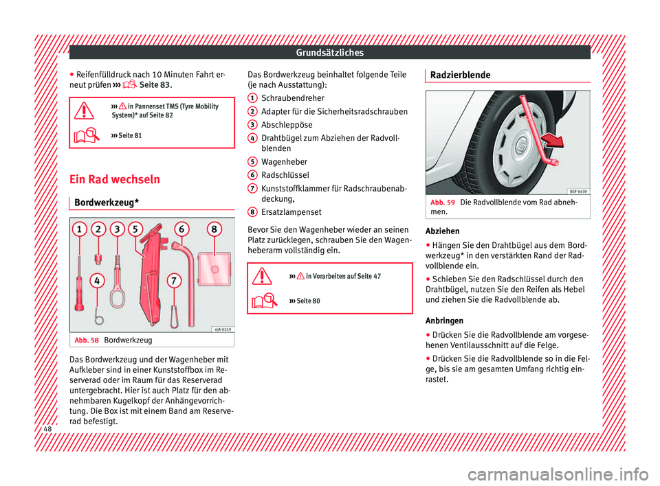Seat Toledo 2015 Betriebsanleitung (in German) Grundsätzliches
● Reif
enfül
ldruck nach 10 Minuten Fahrt er-
neut prüfen ›››
Seite 83.
››› in Pannenset TMS (Tyre Mobility
System)* auf Seite 82
››› Seite 81 Ein Seat Toledo 2015 Betriebsanleitung (in German) Grundsätzliches
● Reif
enfül
ldruck nach 10 Minuten Fahrt er-
neut prüfen ›››
Seite 83.
››› in Pannenset TMS (Tyre Mobility
System)* auf Seite 82
››› Seite 81 Ein